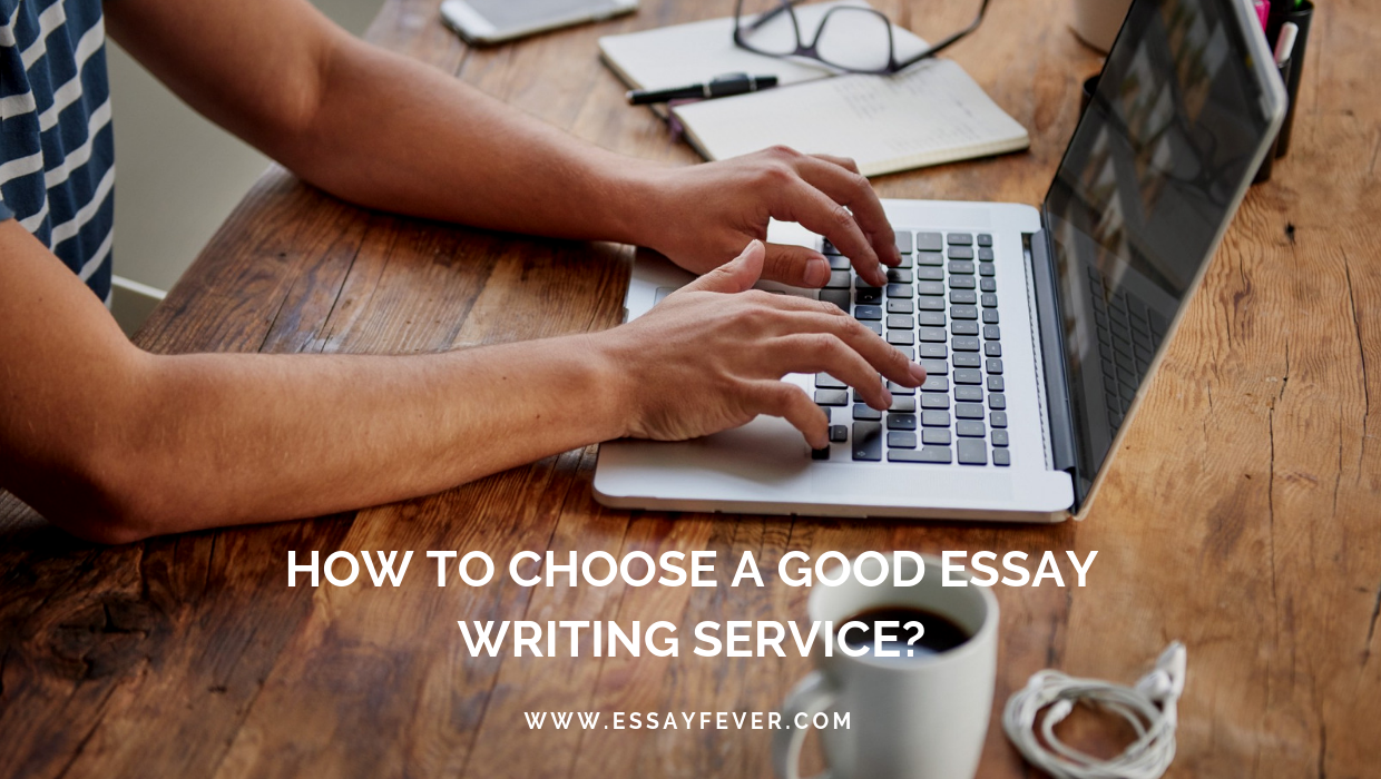 How to choose a good essay writing service? - - 